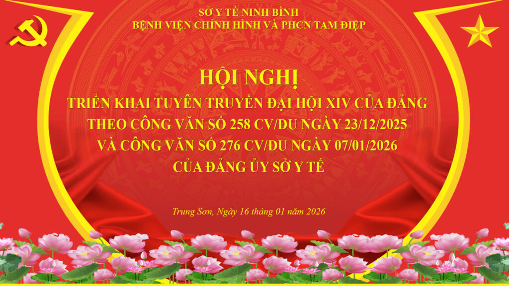BỆNH VIỆN CHỈNH HÌNH VÀ PHỤC HỒI CHỨC NĂNG TAM ĐIỆP TỔ CHỨC HỘI NGHỊ TUYÊN TRUYỀN ĐẠI HỘI ĐẢNG LẦN THỨ XIV BỆNH VIỆN CHỈNH HÌNH VÀ PHỤC HỒI CHỨC NĂNG TAM ĐIỆP TỔ CHỨC HỘI NGHỊ TUYÊN TRUYỀN ĐẠI HỘI ĐẢNG LẦN THỨ XIV