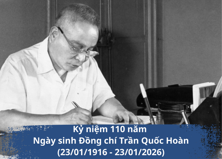 KỶ NIỆM 110 NĂM NGÀY SINH ĐỒNG CHÍ TRẦN QUỐC HOÀN: Nhà lãnh đạo xuất sắc – Người chiến sĩ cộng sản kiên trung của Đảng và cách mạng Việt Nam