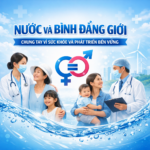 NƯỚC VÀ BÌNH ĐẲNG GIỚI – CHUNG TAY VÌ SỨC KHỎE VÀ PHÁT TRIỂN BỀN VỮNG