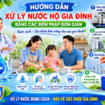 HƯỚNG DẪN XỬ LÝ NƯỚC HỘ GIA ĐÌNH BẰNG CÁC BIỆN PHÁP ĐƠN GIẢN