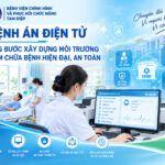BỆNH ÁN ĐIỆN TỬ – TỪNG BƯỚC XÂY DỰNG MÔI TRƯỜNG KHÁM CHỮA BỆNH HIỆN ĐẠI, AN TOÀN