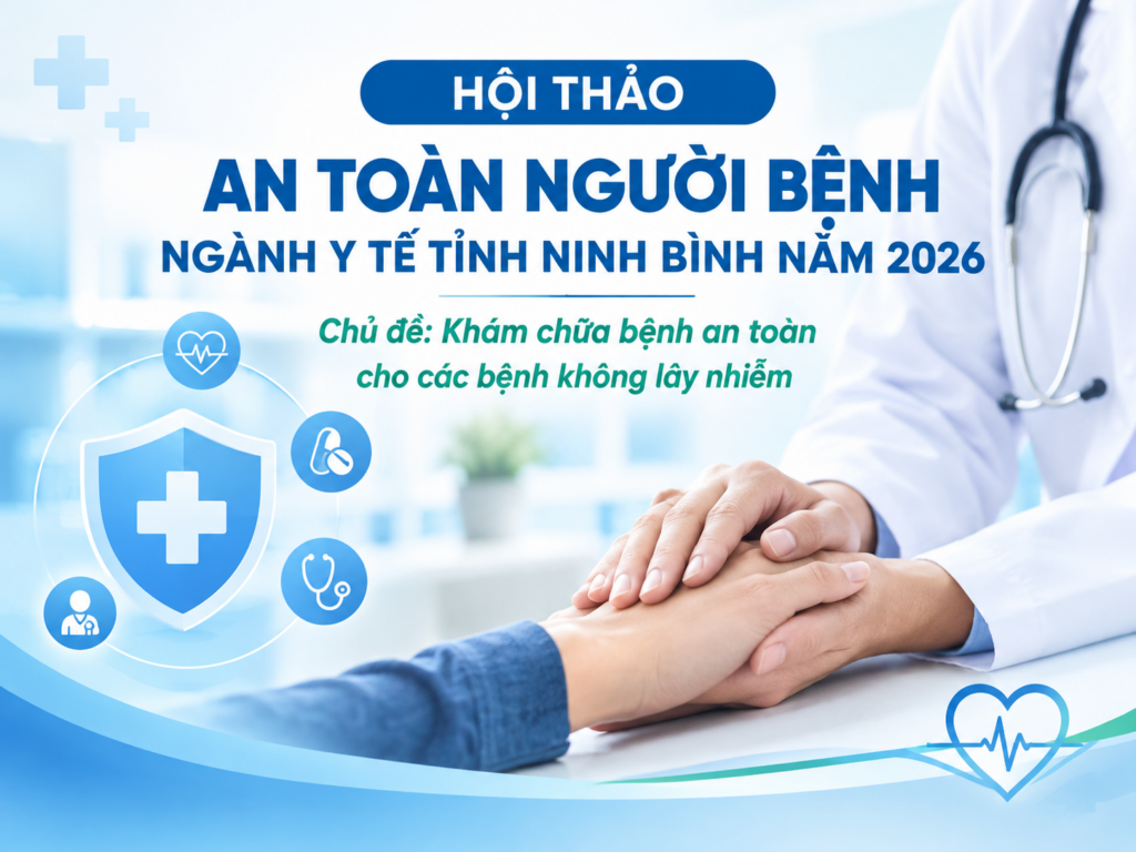 HỘI THẢO “AN TOÀN NGƯỜI BỆNH NGÀNH Y TẾ TỈNH NINH BÌNH NĂM 2026 – KHÁM CHỮA BỆNH AN TOÀN CHO CÁC BỆNH KHÔNG LÂY NHIỄM”